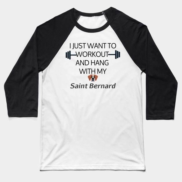 I Just Want To Workout And Hang Out With My Saint Bernard, Lose Weight, Dog Lovers Baseball T-Shirt by StrompTees